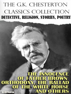cover image of The G.K. Chesterton Classics Collection. Detective, Religion, Stories, Poetry. Illustrated